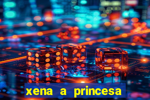 xena a princesa guerreira online